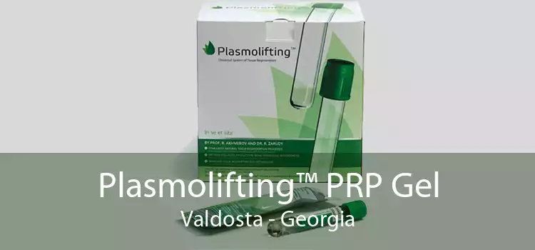 Plasmolifting™ PRP Gel Valdosta - Georgia