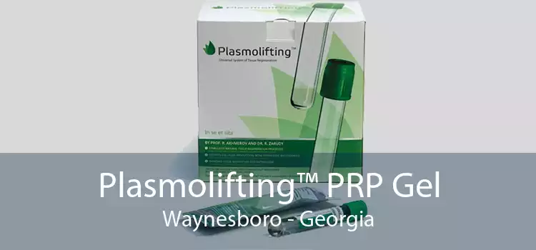 Plasmolifting™ PRP Gel Waynesboro - Georgia
