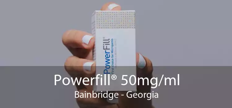 Powerfill® 50mg/ml Bainbridge - Georgia