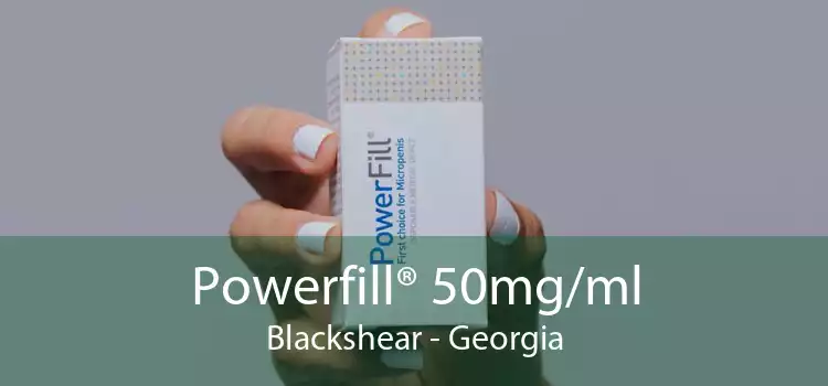 Powerfill® 50mg/ml Blackshear - Georgia