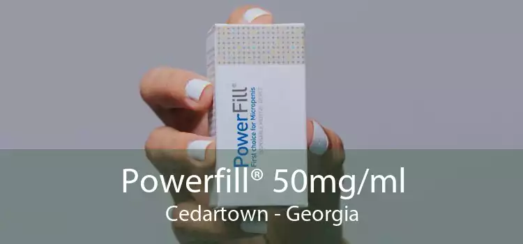 Powerfill® 50mg/ml Cedartown - Georgia