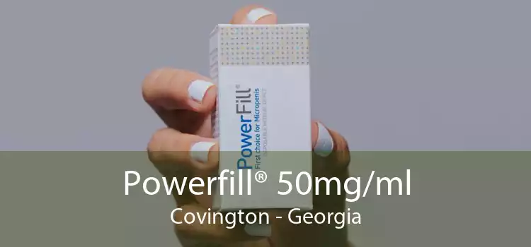 Powerfill® 50mg/ml Covington - Georgia