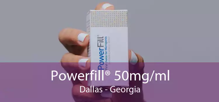 Powerfill® 50mg/ml Dallas - Georgia