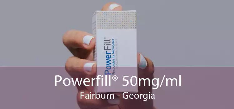 Powerfill® 50mg/ml Fairburn - Georgia