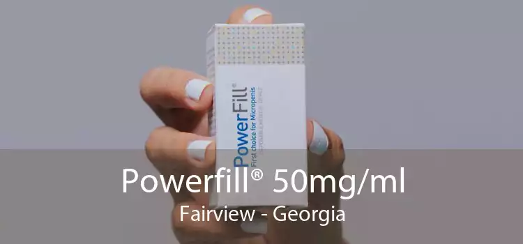 Powerfill® 50mg/ml Fairview - Georgia