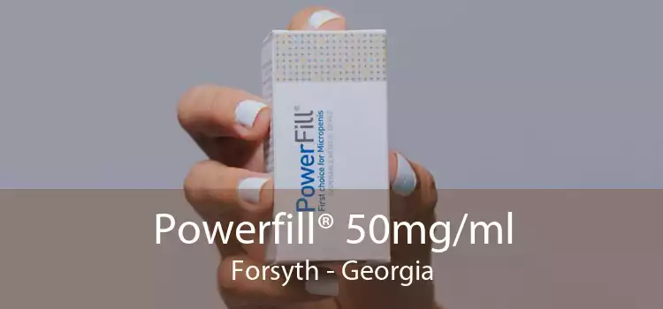 Powerfill® 50mg/ml Forsyth - Georgia