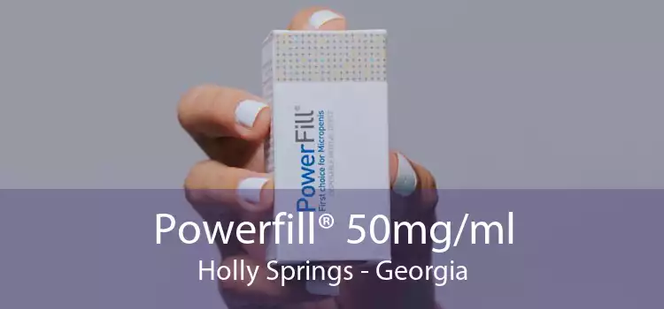 Powerfill® 50mg/ml Holly Springs - Georgia