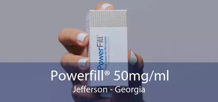 Powerfill® 50mg/ml Jefferson - Georgia