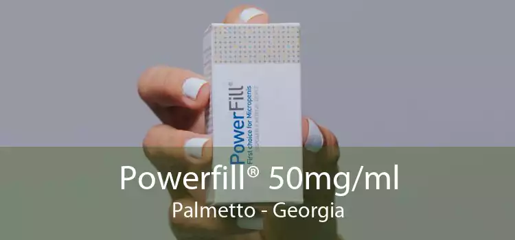 Powerfill® 50mg/ml Palmetto - Georgia