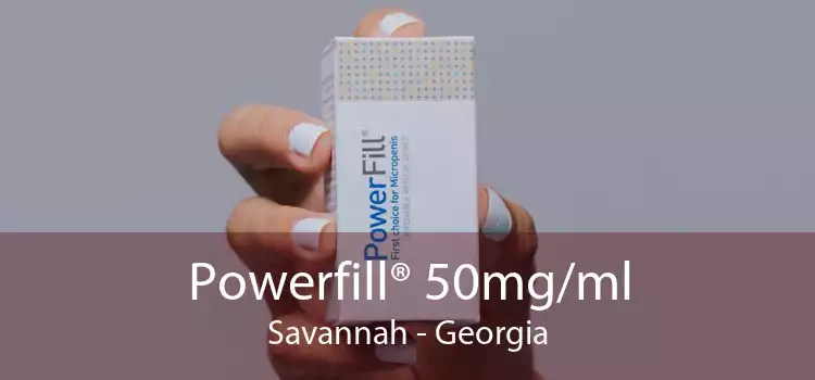Powerfill® 50mg/ml Savannah - Georgia