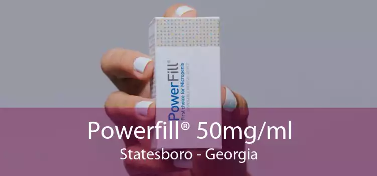Powerfill® 50mg/ml Statesboro - Georgia
