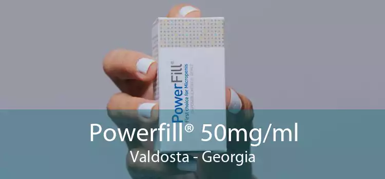 Powerfill® 50mg/ml Valdosta - Georgia