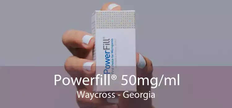 Powerfill® 50mg/ml Waycross - Georgia