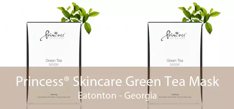Princess® Skincare Green Tea Mask Eatonton - Georgia