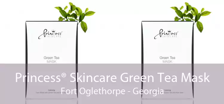 Princess® Skincare Green Tea Mask Fort Oglethorpe - Georgia