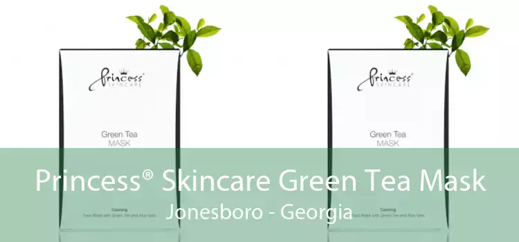 Princess® Skincare Green Tea Mask Jonesboro - Georgia