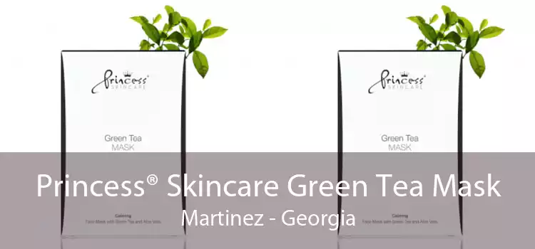 Princess® Skincare Green Tea Mask Martinez - Georgia