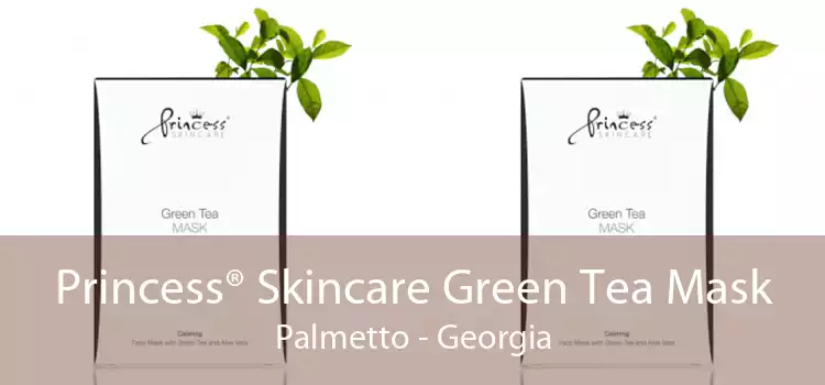 Princess® Skincare Green Tea Mask Palmetto - Georgia