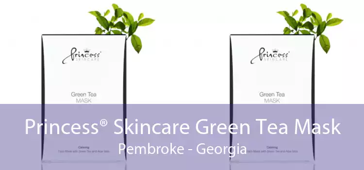 Princess® Skincare Green Tea Mask Pembroke - Georgia