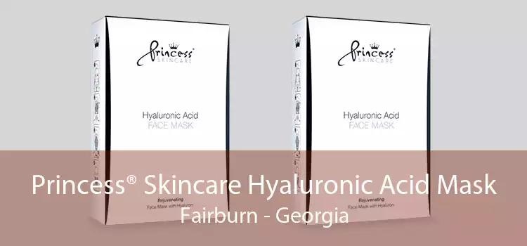 Princess® Skincare Hyaluronic Acid Mask Fairburn - Georgia
