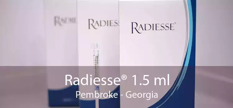 Radiesse® 1.5 ml Pembroke - Georgia