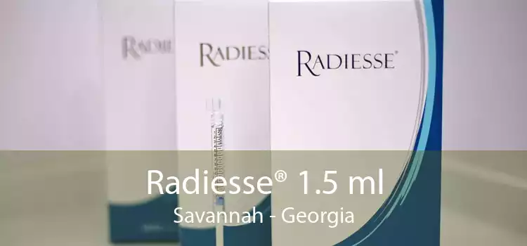 Radiesse® 1.5 ml Savannah - Georgia