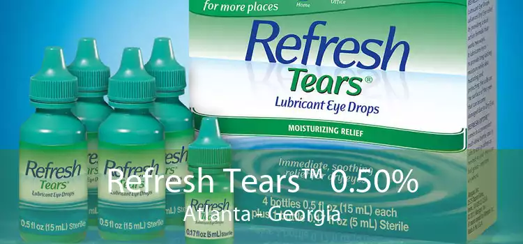 Refresh Tears™ 0.50% Atlanta - Georgia
