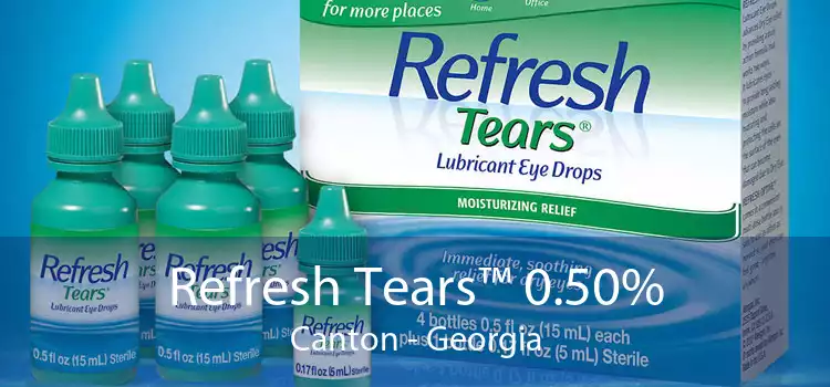 Refresh Tears™ 0.50% Canton - Georgia