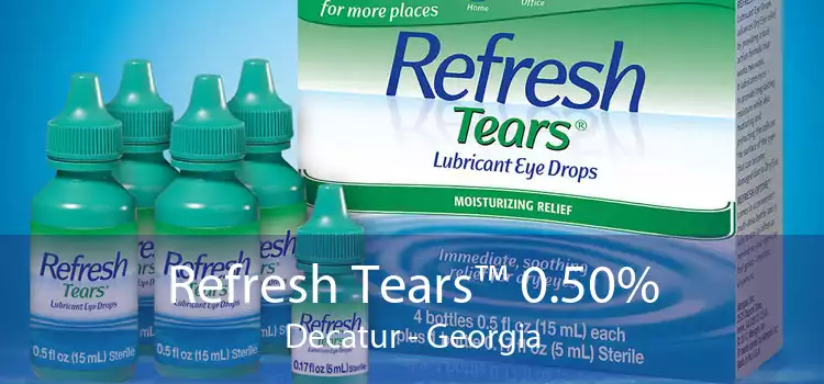 Refresh Tears™ 0.50% Decatur - Georgia