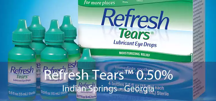 Refresh Tears™ 0.50% Indian Springs - Georgia