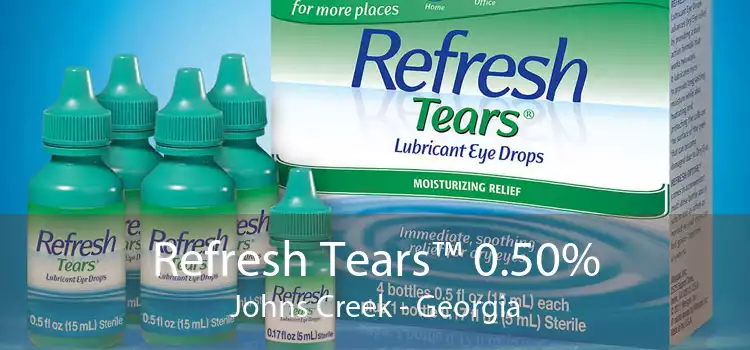Refresh Tears™ 0.50% Johns Creek - Georgia