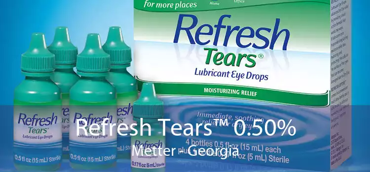 Refresh Tears™ 0.50% Metter - Georgia