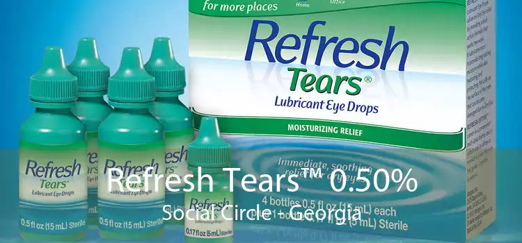 Refresh Tears™ 0.50% Social Circle - Georgia