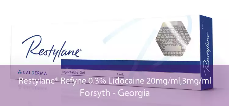 Restylane® Refyne 0.3% Lidocaine 20mg/ml,3mg/ml Forsyth - Georgia