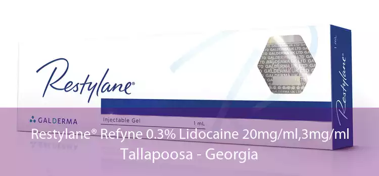 Restylane® Refyne 0.3% Lidocaine 20mg/ml,3mg/ml Tallapoosa - Georgia