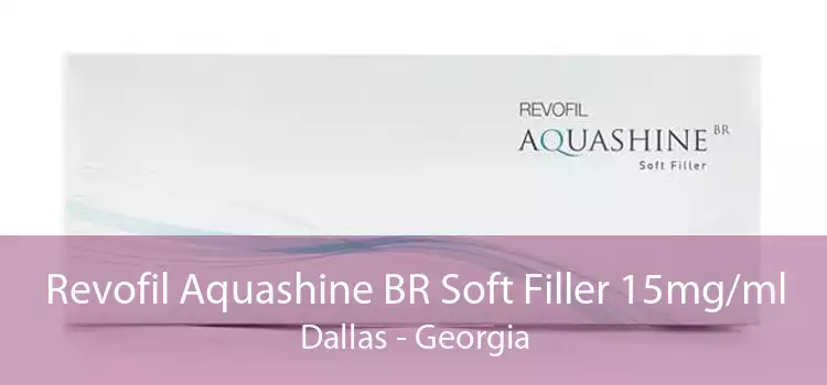 Revofil Aquashine BR Soft Filler 15mg/ml Dallas - Georgia