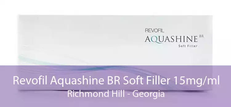 Revofil Aquashine BR Soft Filler 15mg/ml Richmond Hill - Georgia