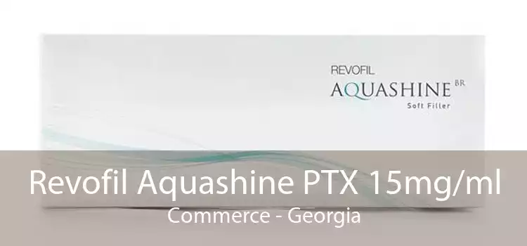 Revofil Aquashine PTX 15mg/ml Commerce - Georgia