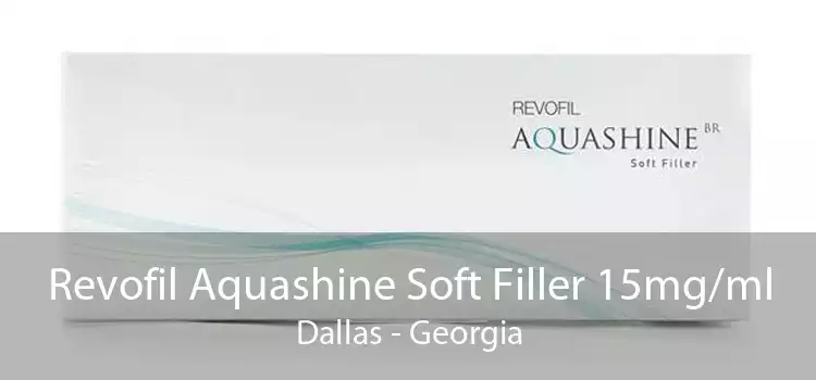 Revofil Aquashine Soft Filler 15mg/ml Dallas - Georgia