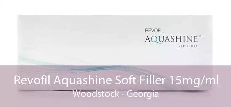 Revofil Aquashine Soft Filler 15mg/ml Woodstock - Georgia