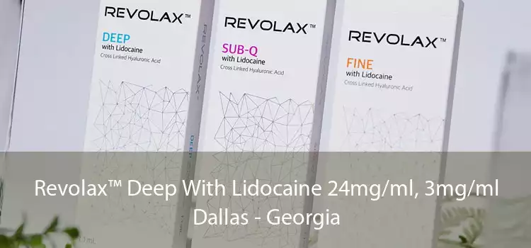 Revolax™ Deep With Lidocaine 24mg/ml, 3mg/ml Dallas - Georgia