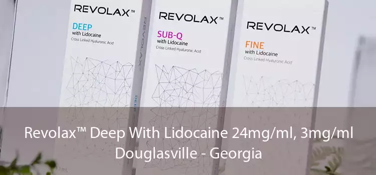 Revolax™ Deep With Lidocaine 24mg/ml, 3mg/ml Douglasville - Georgia