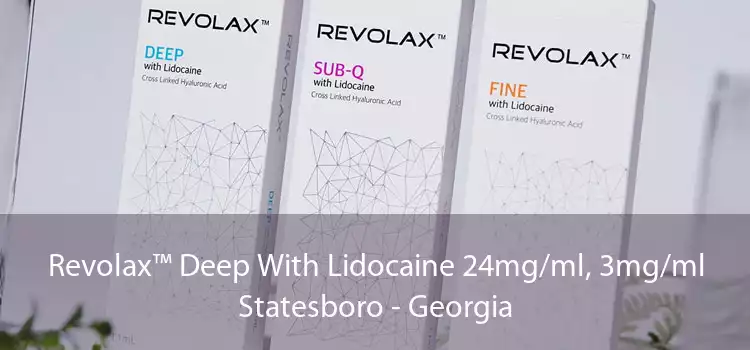 Revolax™ Deep With Lidocaine 24mg/ml, 3mg/ml Statesboro - Georgia