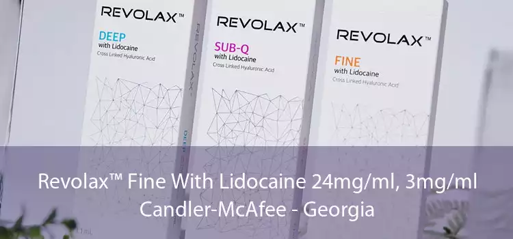 Revolax™ Fine With Lidocaine 24mg/ml, 3mg/ml Candler-McAfee - Georgia