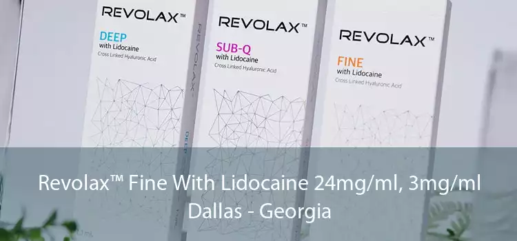 Revolax™ Fine With Lidocaine 24mg/ml, 3mg/ml Dallas - Georgia
