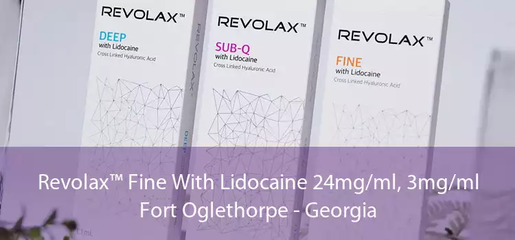 Revolax™ Fine With Lidocaine 24mg/ml, 3mg/ml Fort Oglethorpe - Georgia