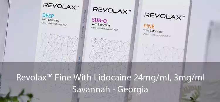 Revolax™ Fine With Lidocaine 24mg/ml, 3mg/ml Savannah - Georgia