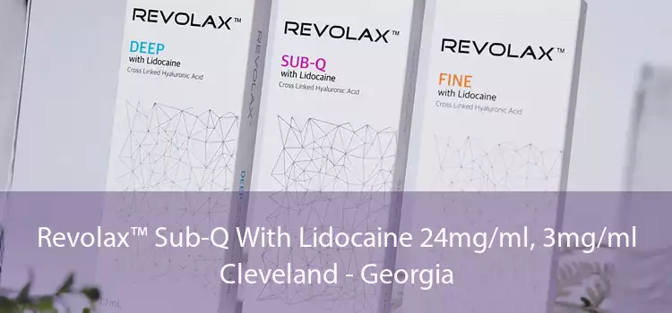 Revolax™ Sub-Q With Lidocaine 24mg/ml, 3mg/ml Cleveland - Georgia