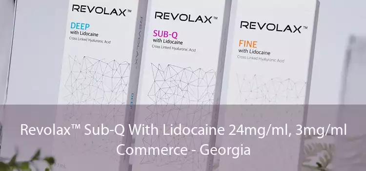 Revolax™ Sub-Q With Lidocaine 24mg/ml, 3mg/ml Commerce - Georgia