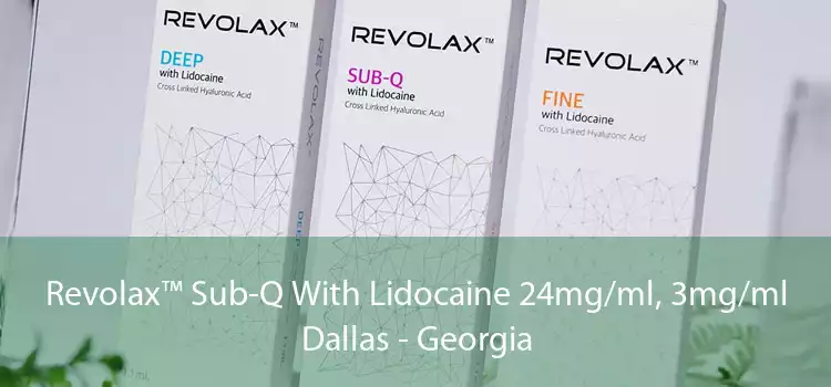 Revolax™ Sub-Q With Lidocaine 24mg/ml, 3mg/ml Dallas - Georgia